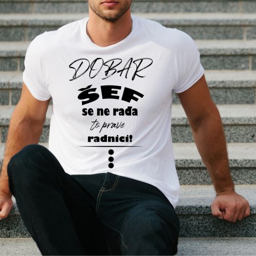 Muška bela majica - Dobar se šef ne rađa to prave radnici! 